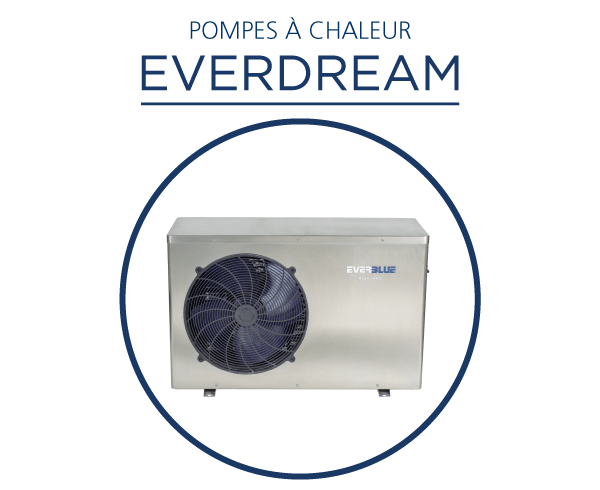 EVERBLUE EVERDREAM_Pompe a chaleur_Chauffage piscine